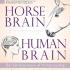 Horse Brain, Human Brain: The Neuroscience of Horsemanship by Janet Jones, PhD